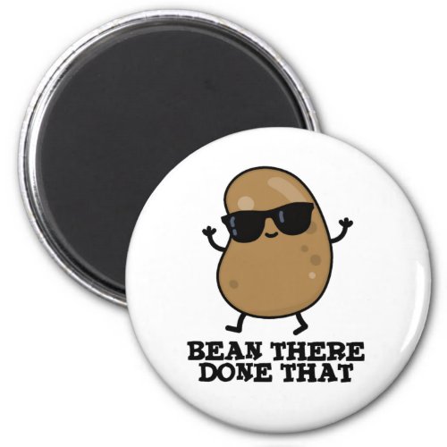 Bean There Done That Funny Bean Pun Magnet