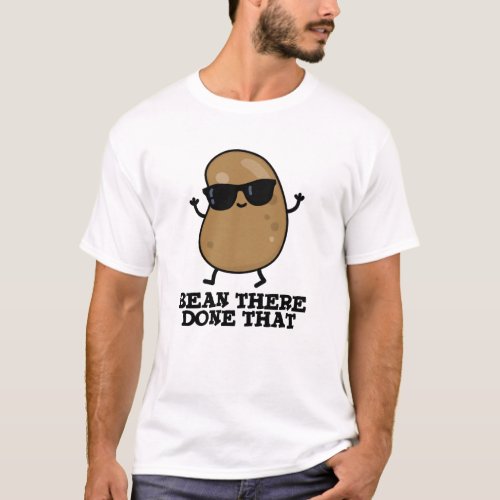 Bean There Done That Funny Bean Pun T_Shirt