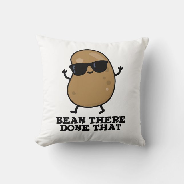 Bean There Done That Funny Bean Pun Throw Pillow (Front)