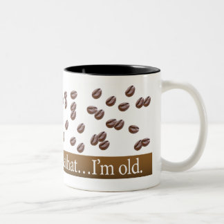 Bean There, done that... I'm old Mug