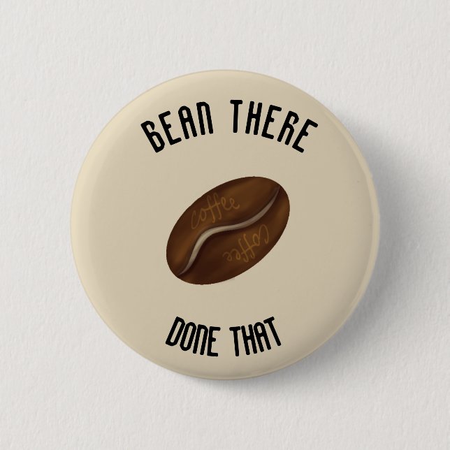 Bean There, done that. Pinback Button (Front)