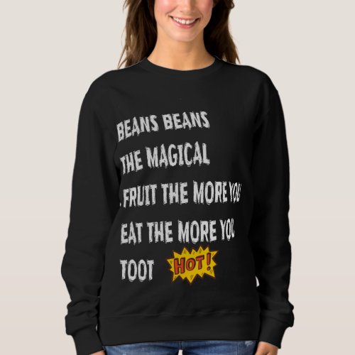 Beans Beans The Magical Fruit Toot Funny Saying Fo Sweatshirt