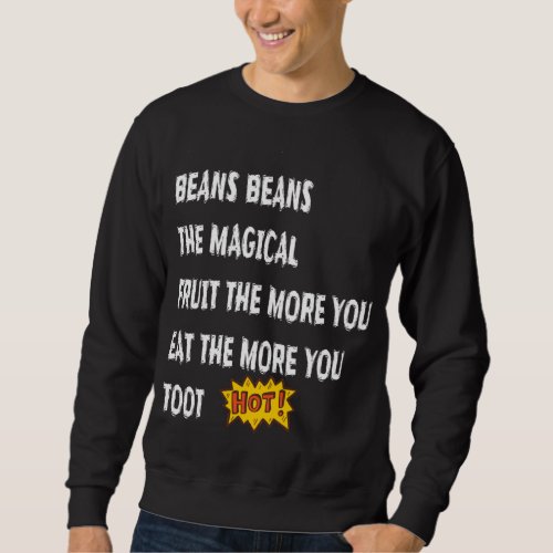 Beans Beans The Magical Fruit Toot Funny Saying Fo Sweatshirt