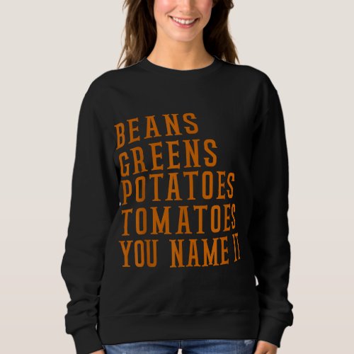Beans Greens Potatoes Tomatoes _ Love Thanksgiving Sweatshirt