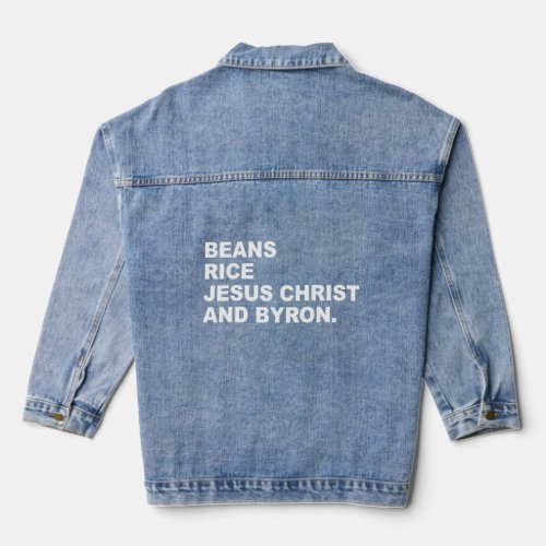 Beans Rice Jesus Christ And Byron Funny For Men Wo Denim Jacket