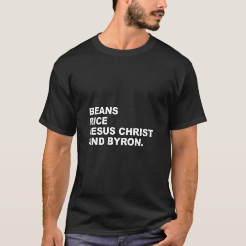 Beans Rice Jesus Christ And Byron Funny For Men Wo T_Shirt