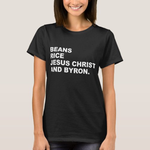 Beans Rice Jesus Christ and Byron funny for men wo T_Shirt