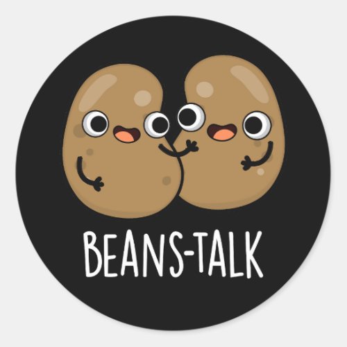 Beans Talk Funny Veggie Bean Pun Dark BG Classic Round Sticker