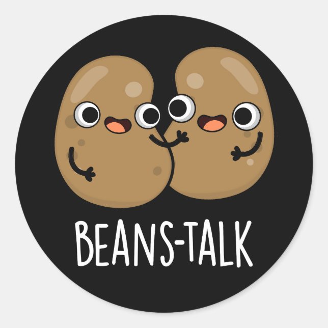Beans Talk Funny Veggie Bean Pun Dark BG Classic Round Sticker (Front)
