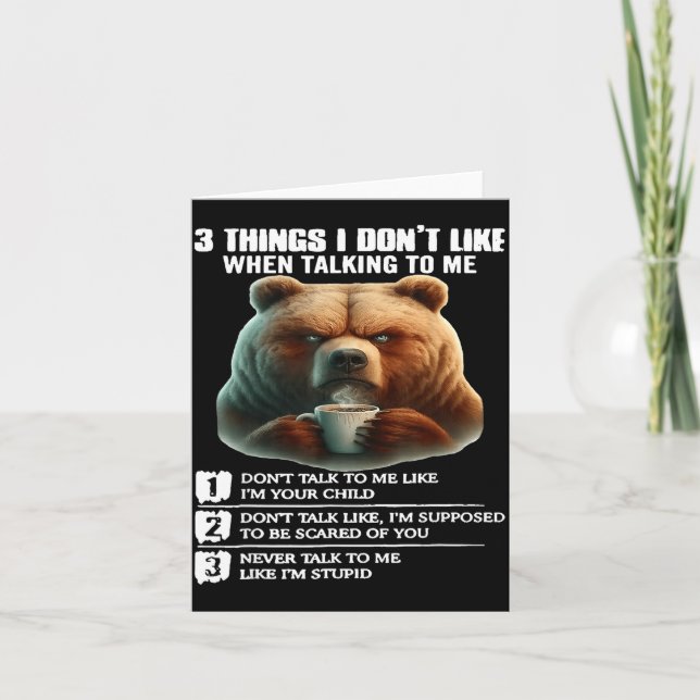 Bear 3 Things I Don’t Like When Talking To Me  Card (Front)