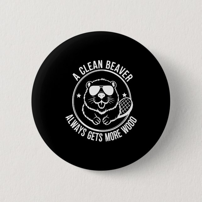 Bear A Clean Beaver Always Gets More Wood  Button (Front)