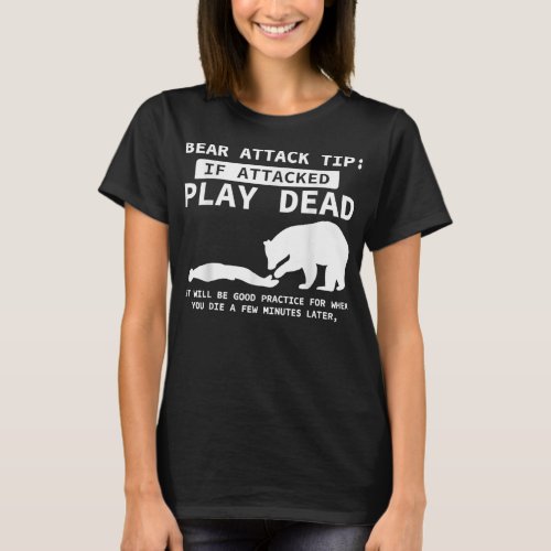 Bear Attack Tip If Attacked Play Dead Funny Campin T_Shirt