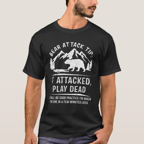 Bear Attack Tip If Attacked Play Dead Funny T_Shirt