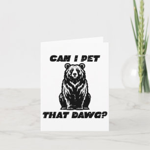 Bear Can I Pet That Dawg Funny Saying Camping Men  Card