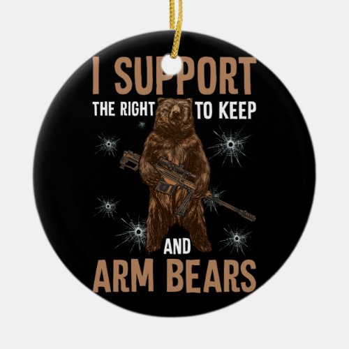 Bear Gun 2nd I Support The Right To Keep And Arm B Ceramic Ornament