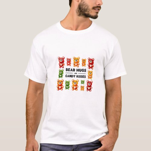 Bear Hugs and Candy Kisses Gummy Bears T_Shirt