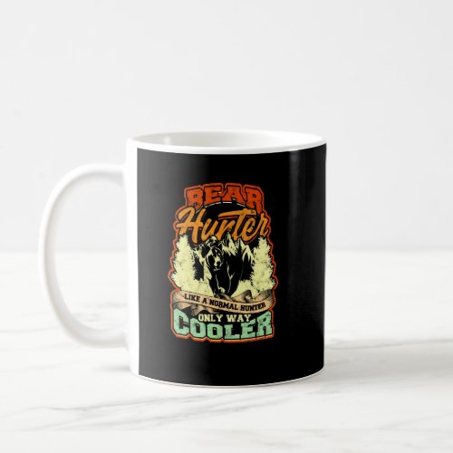 Bear Hunter Like A Normal Hunter Only Way Cooler   Coffee Mug