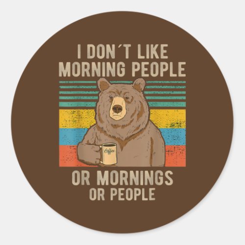 Bear I Hate Morning People And Mornings And Classic Round Sticker