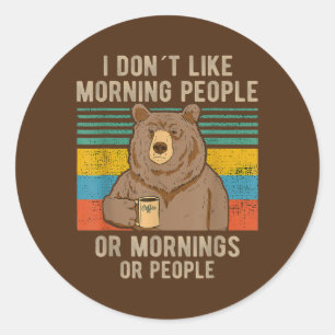 Bear I Hate Morning People And Mornings And Classic Round Sticker