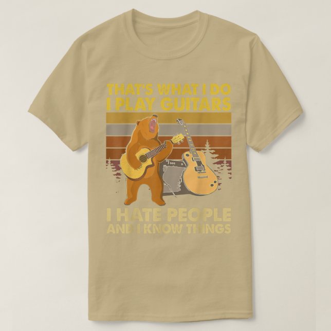Bear I Play Guitars I Hate People and I Know Thing T-Shirt (Design Front)