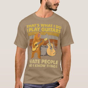 Bear I Play Guitars I Hate People and I Know Thing T-Shirt
