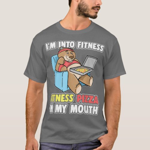 Bear Im Into Fitness Fitness Pizza In My Mouth  T_Shirt