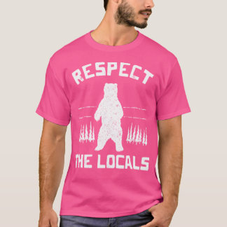 Bear Respect The Locals Camping Hiking Outdoor Adv T-Shirt
