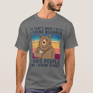 Bear That's What I Do I Drink Bourbon I Hate Peopl T-Shirt
