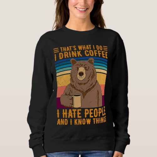 Bear Thats What I Do I Drink Coffee I Hate People Sweatshirt