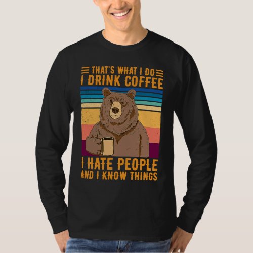 Bear Thats What I Do I Drink Coffee I Hate People T_Shirt