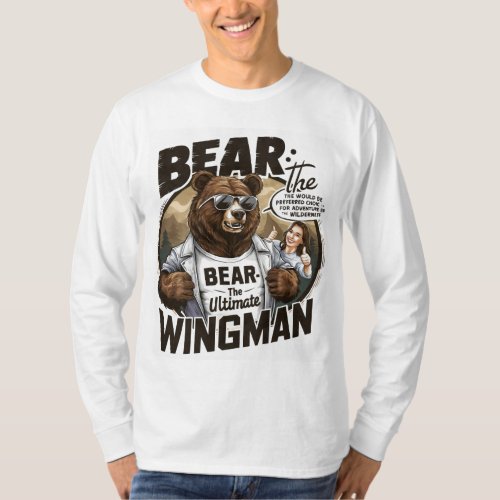 Bear the bear the ultimate Wingman  T_Shirt