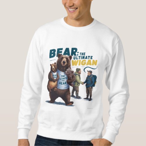 Bear the ultimate Wingman I choosee bear in woods  Sweatshirt