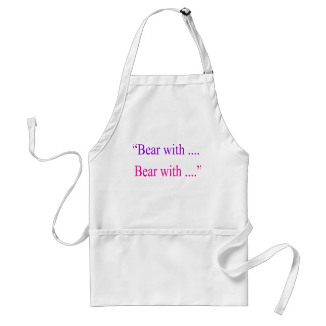 "Bear With ... Bear with" Adult Apron (Front)