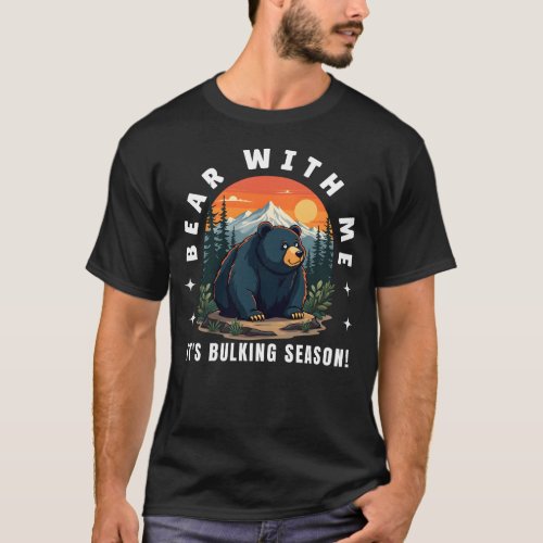 Bear With Me _ Its Bulking Season T_Shirt