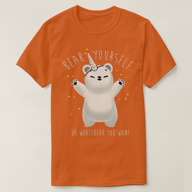 Bear yourself Be whatever you want Funny Motivatio T-Shirt (Design Front)