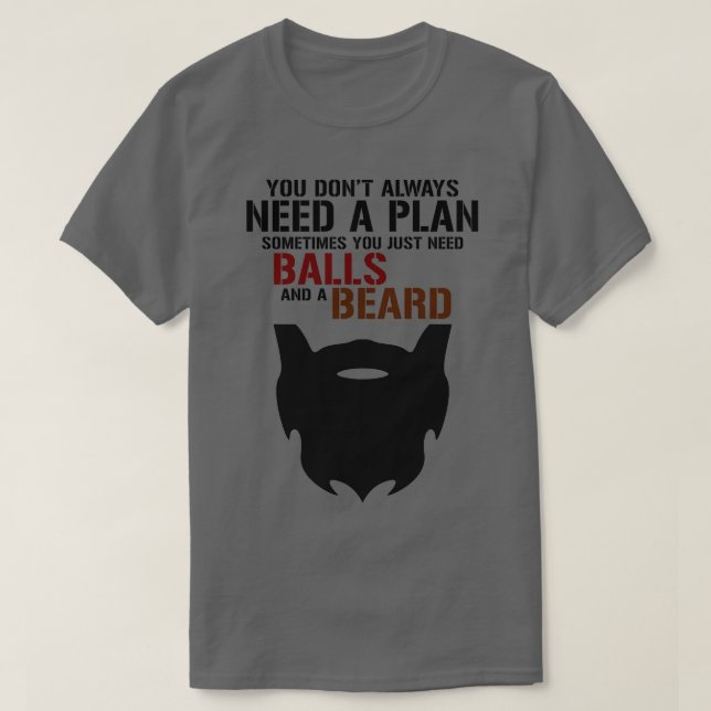 Beard and ball it all you need Tshirt (Design Front)