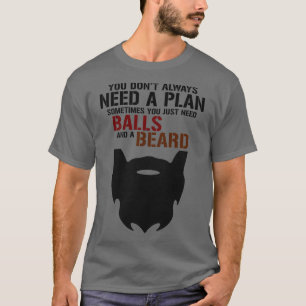 Beard and ball it all you need Tshirt