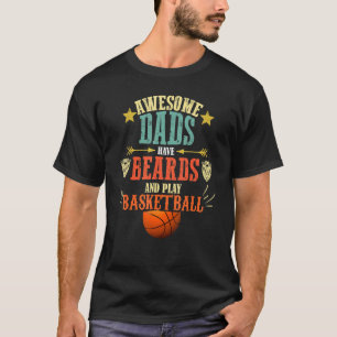 Beard And Basketball Dad Fathers Day Basketball T-Shirt