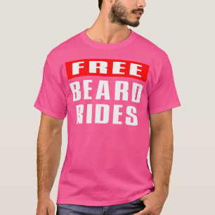 Beard Bearded Beard Lover Free Beard Rides Funny B T-Shirt
