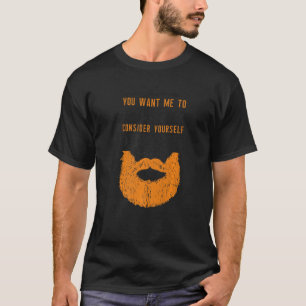 Beard Bearded Man Ginger Beard You Want Me To Sha T-Shirt