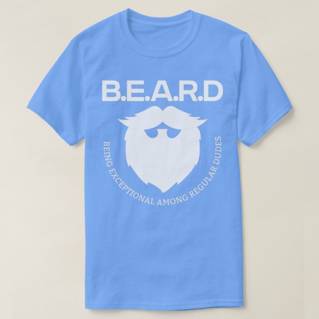 BEARD Being Exceptional Among Regular Dudes 6 T-Shirt (Design Front)