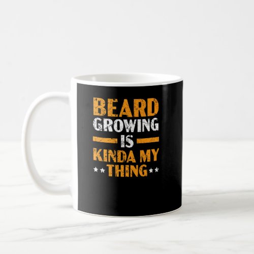 Beard Growing Is My Kinda My Thing Mustache Bearde Coffee Mug