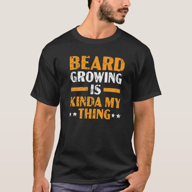 Beard Growing Is My Kinda My Thing Mustache Bearde T-Shirt (Front)