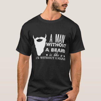 Beard Humor: A Man Without A Beard T-Shirt