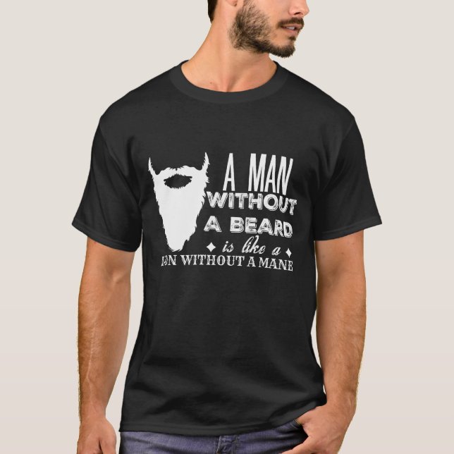 Beard Humor: A Man Without A Beard T-Shirt (Front)