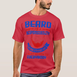 Beard is a responsibility T-Shirt