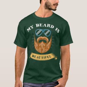 Beard Is Beautiful Cool Funny Best Beard Lovers Be T-Shirt