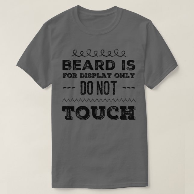 Beard is for Display only Do Not Touch T-Shirt (Design Front)