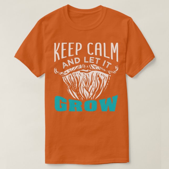 Beard Keep Calm And Let It Grow 2 T-Shirt (Design Front)