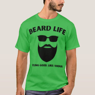 Beard Life 1 1 T-Shirt